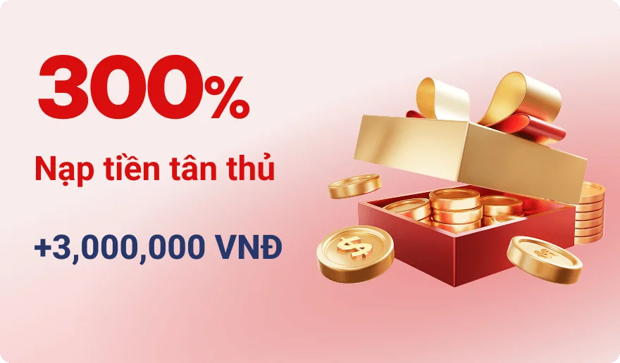 Nạp tiền tân thủ thưởng 300% lên đến 3.000.000 VNĐ