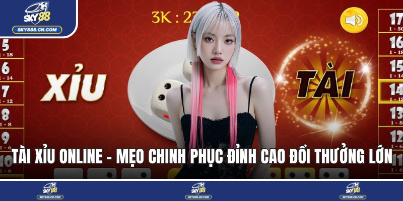 Tài Xỉu Online - Mẹo Chinh Phục Đỉnh Cao Đổi Thưởng Lớn Tài xỉu online